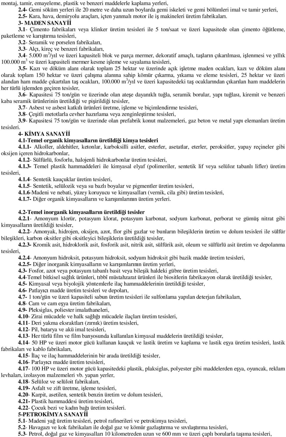 1- Çimento fabrikalar veya klinker üretim tesisleri ile 5 ton/saat ve üzeri kapasitede olan çimento ö ütleme, paketleme ve kar rma tesisleri, 3.2- Seramik ve porselen fabrikalar, 3.