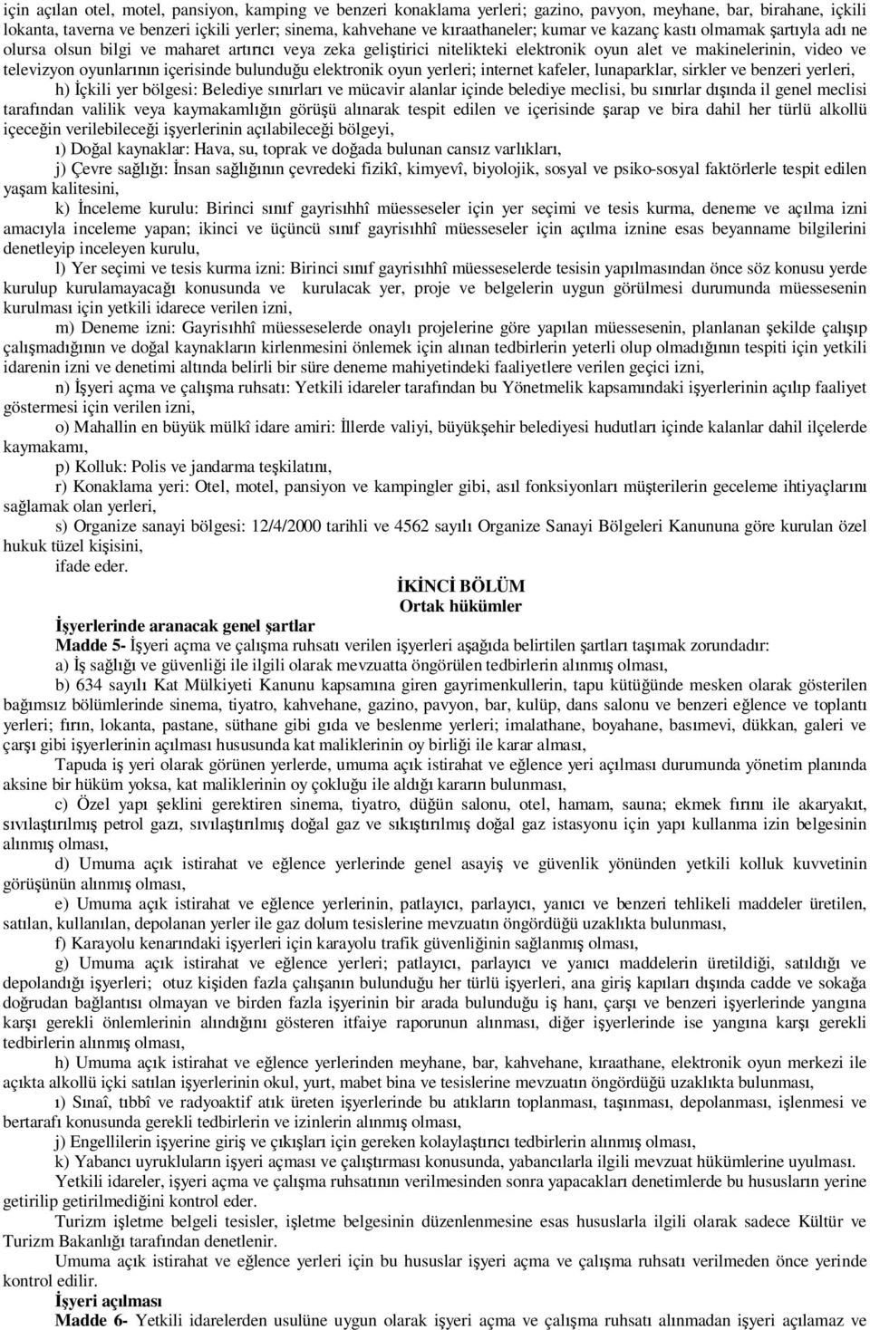 u elektronik oyun yerleri; internet kafeler, lunaparklar, sirkler ve benzeri yerleri, h) çkili yer bölgesi: Belediye s rlar ve mücavir alanlar içinde belediye meclisi, bu s rlar d nda il genel