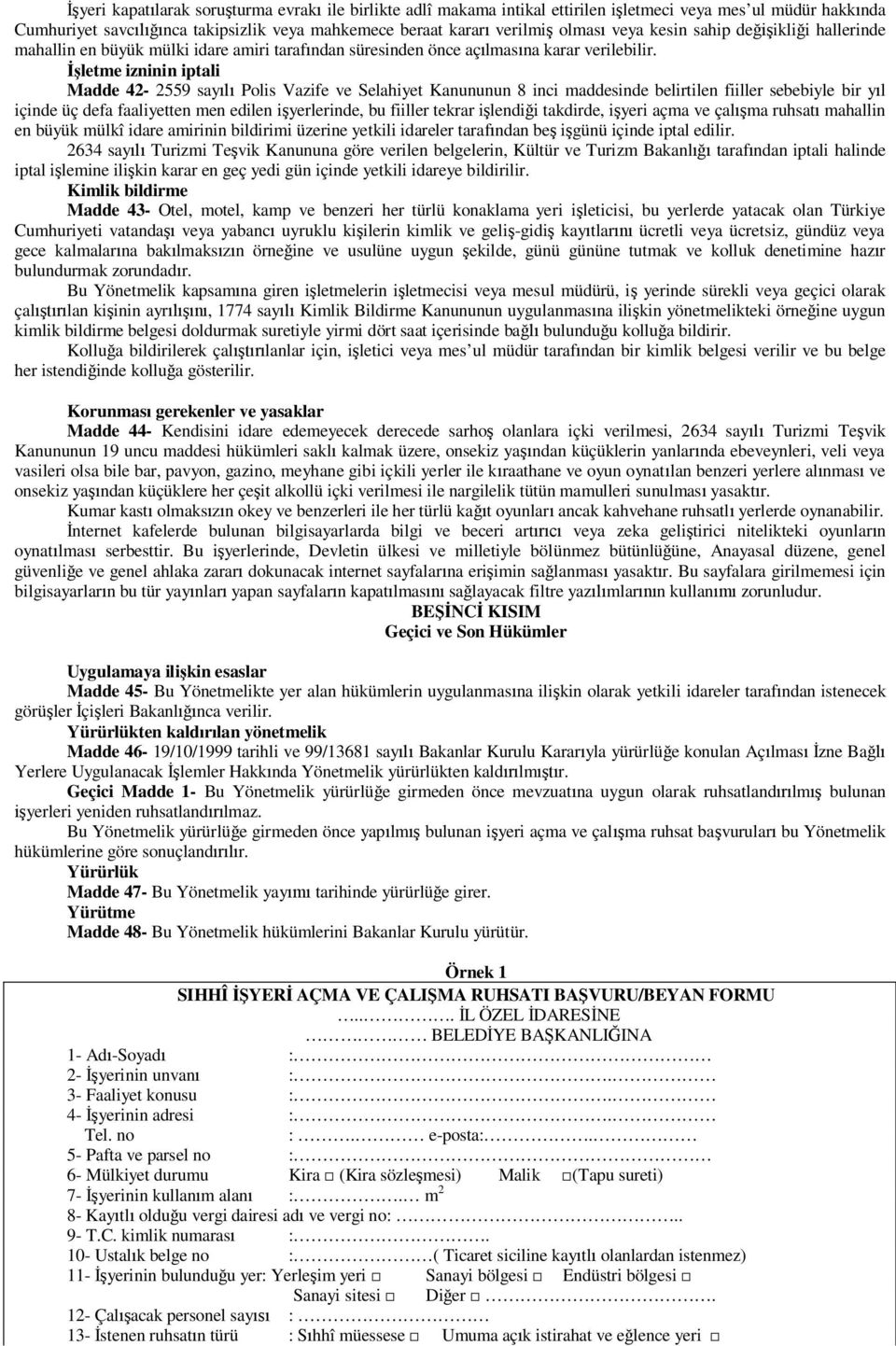 letme izninin iptali Madde 42-2559 say Polis Vazife ve Selahiyet Kanununun 8 inci maddesinde belirtilen fiiller sebebiyle bir y l içinde üç defa faaliyetten men edilen i yerlerinde, bu fiiller tekrar