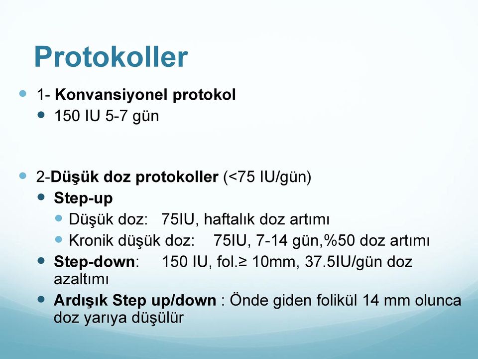 75IU, 7-14 gün,%50 doz artımı Step-down: 150 IU, fol. 10mm, 37.