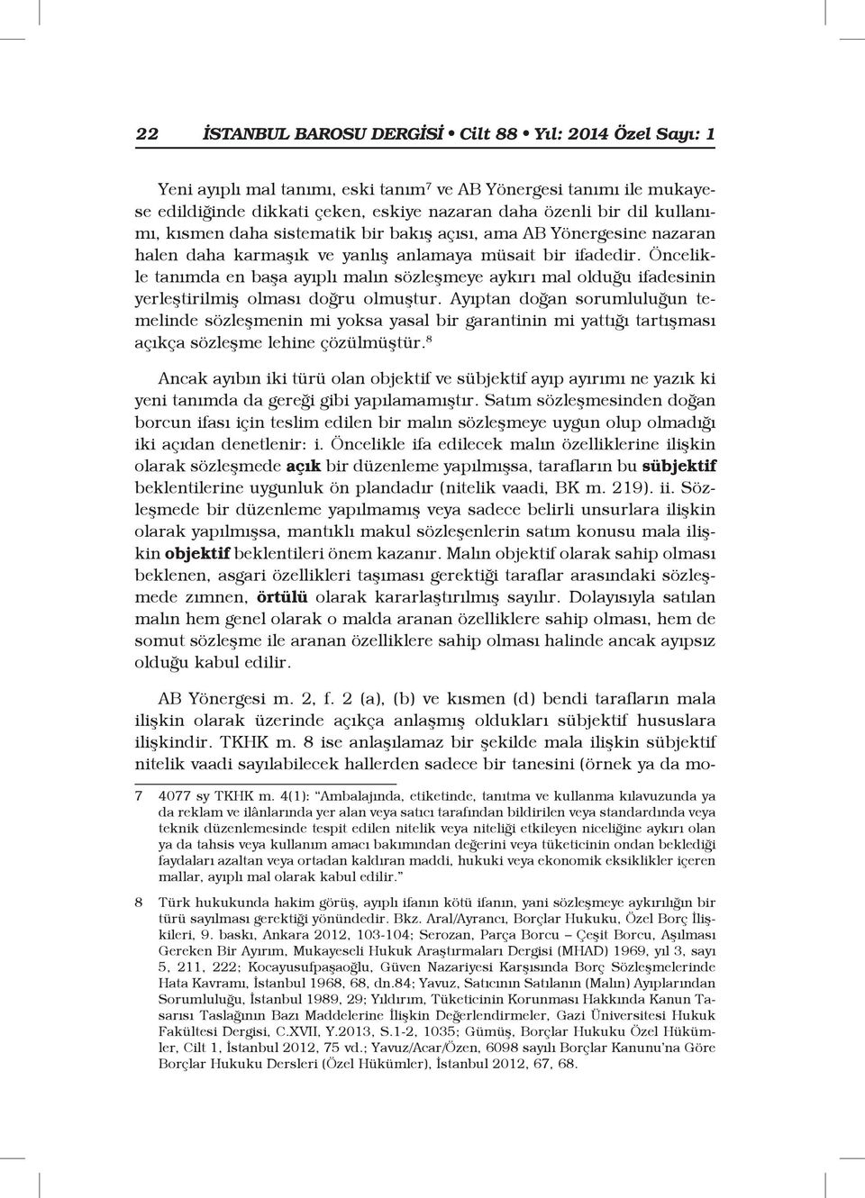 Öncelikle tanımda en başa ayıplı malın sözleşmeye aykırı mal olduğu ifadesinin yerleştirilmiş olması doğru olmuştur.