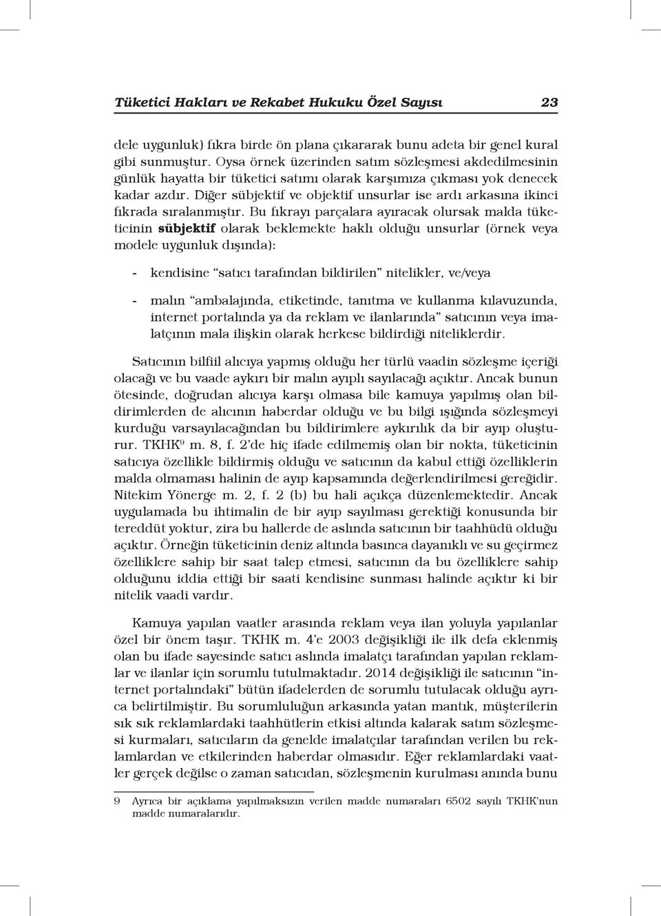 Diğer sübjektif ve objektif unsurlar ise ardı arkasına ikinci fıkrada sıralanmıştır.