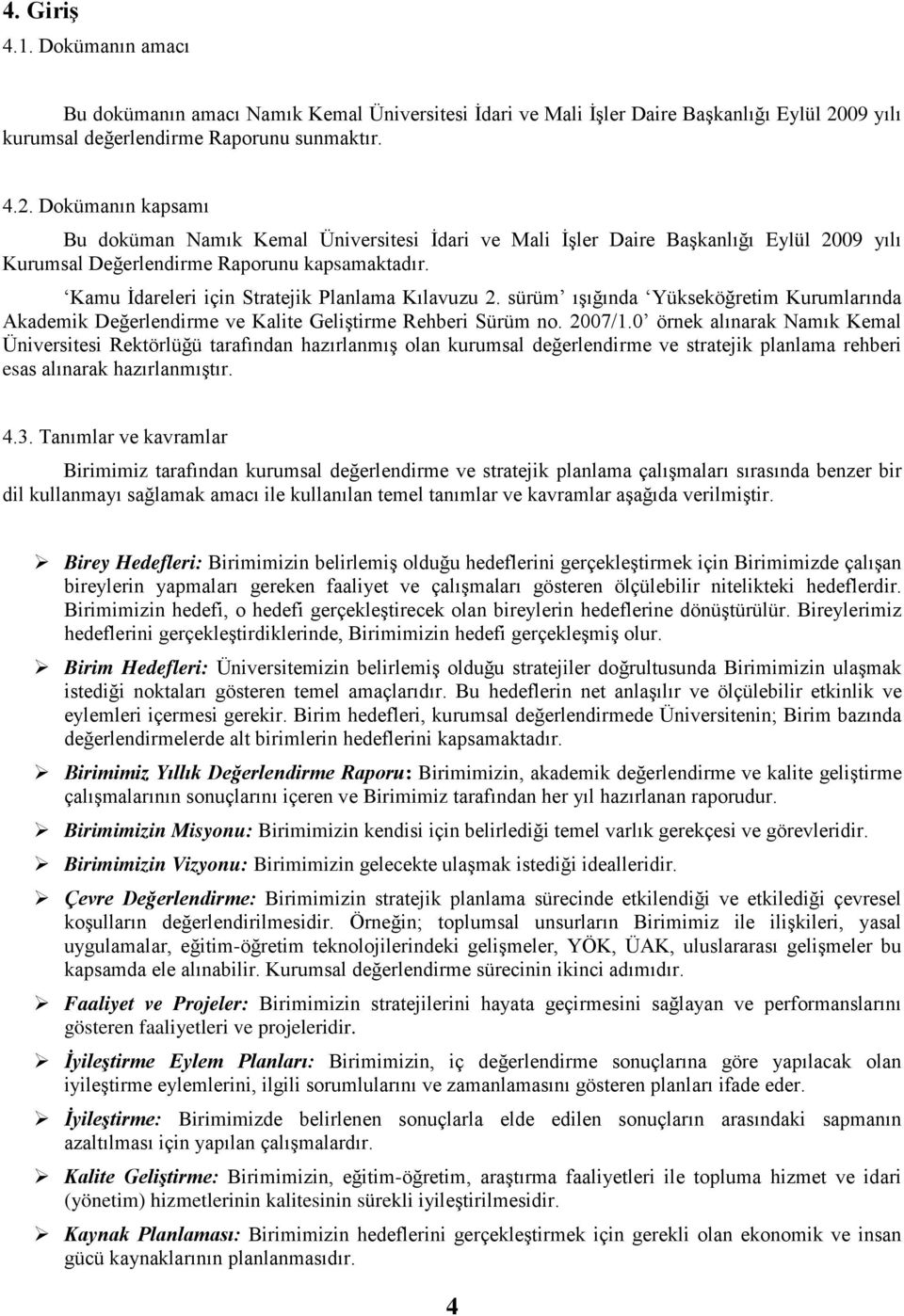 Kamu İdareleri için Stratejik Planlama Kılavuzu 2. sürüm ışığında Yükseköğretim Kurumlarında Akademik Değerlendirme ve Kalite Geliştirme Rehberi Sürüm no. 2007/1.