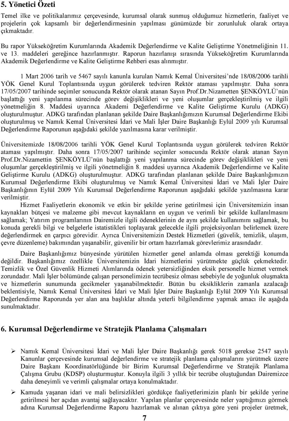 Raporun hazırlanışı sırasında Yükseköğretim Kurumlarında Akademik Değerlendirme ve Kalite Geliştirme Rehberi esas alınmıştır.