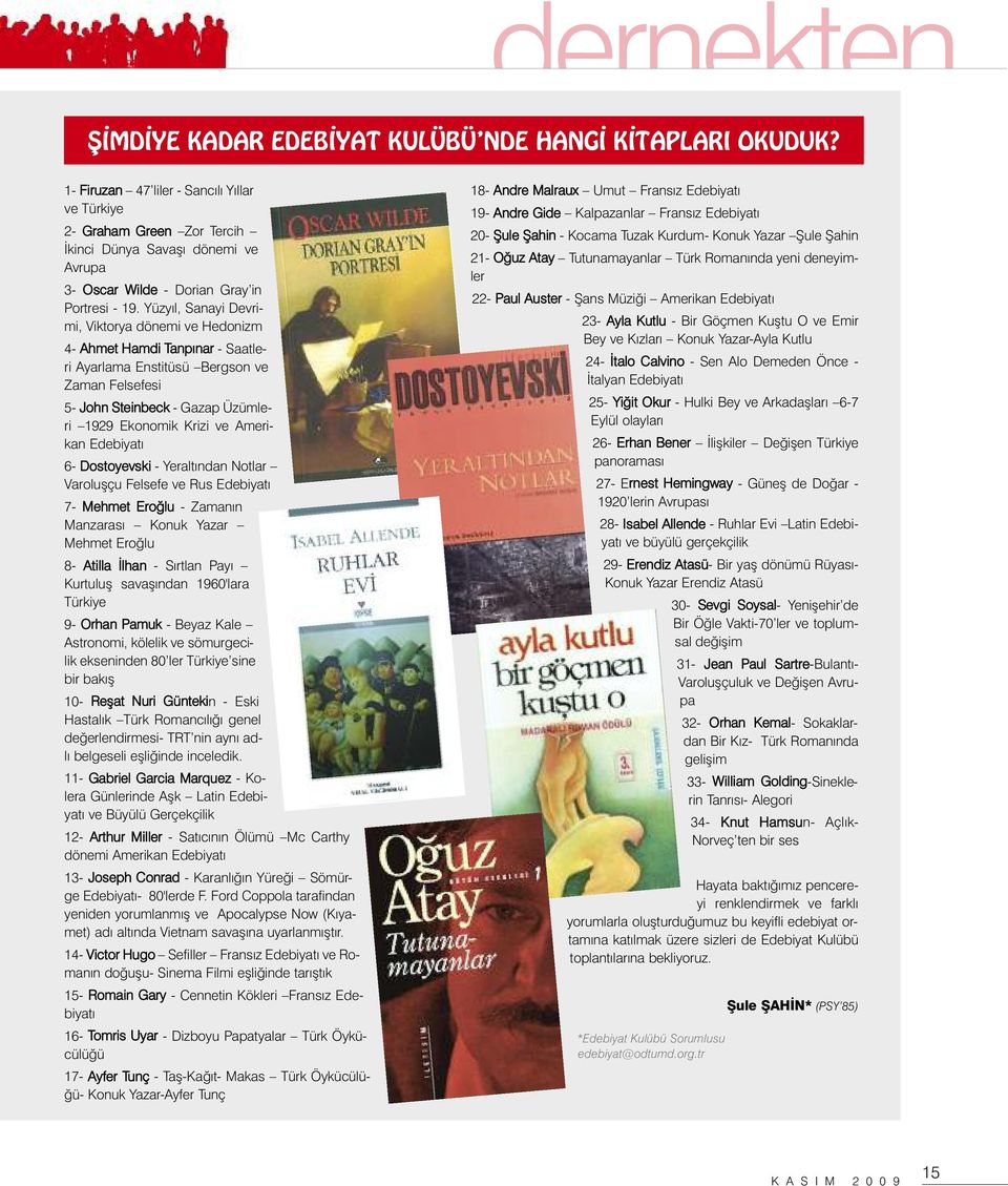 Yüzyıl, Sanayi Devrimi, Viktorya dönemi ve Hedonizm 4- Ahmet Hamdi Tanpınar - Saatleri Ayarlama Enstitüsü Bergson ve Zaman Felsefesi 5- John Steinbeck - Gazap Üzümleri 1929 Ekonomik Krizi ve Amerikan