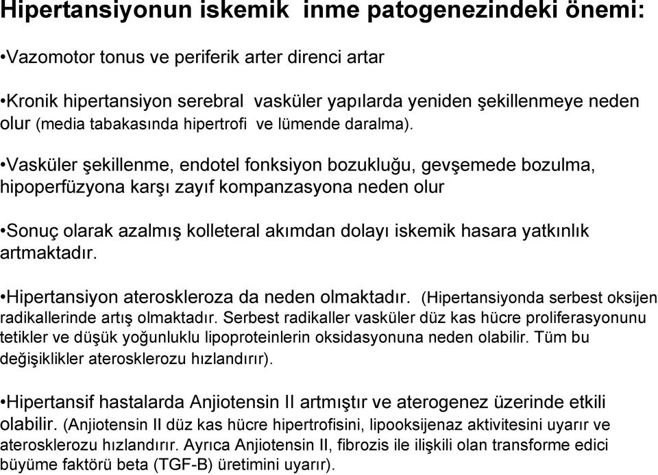 Vasküler şekillenme, endotel fonksiyon bozukluğu, gevşemede bozulma, hipoperfüzyona karşı zayıf kompanzasyona neden olur Sonuç olarak azalmış kolleteral akımdan dolayı iskemik hasara yatkınlık