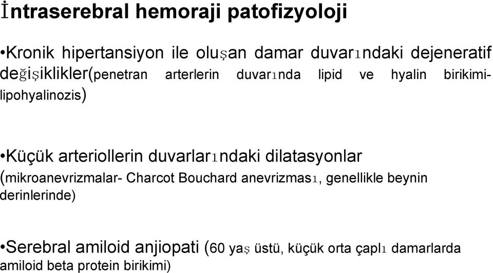 duvarlarındaki dilatasyonlar (mikroanevrizmalar- Charcot Bouchard anevrizması, genellikle beynin