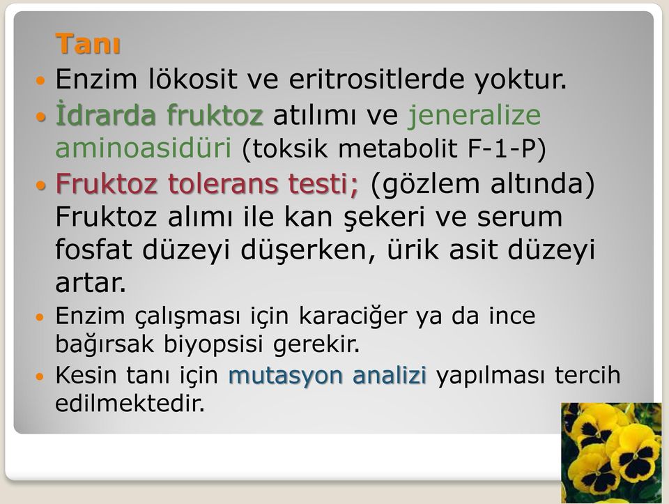 testi; (gözlem altında) Fruktoz alımı ile kan şekeri ve serum fosfat düzeyi düşerken, ürik asit