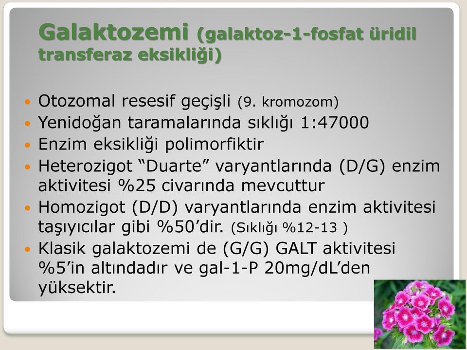 varyantlarında (D/G) enzim aktivitesi %25 civarında mevcuttur Homozigot (D/D) varyantlarında enzim