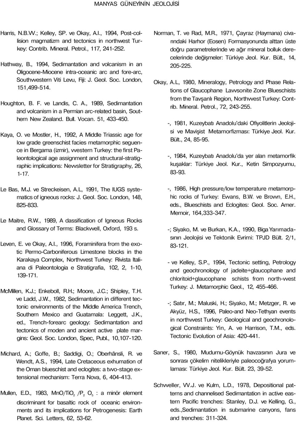 , 1989, Sedimantation and volcanism in a Permian arc-related basin, Southern New Zealand. Bull. Vocan. 51, 433-450. Kaya, O. ve Mostler, H.