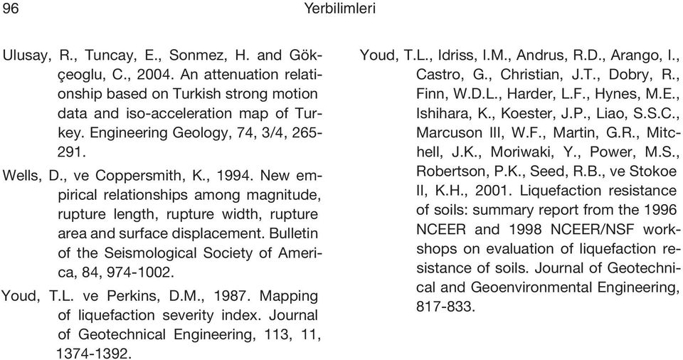 Bulletin of the Seismological Society of America, 84, 974-1002. Youd, T.L. ve Perkins, D.M., 1987. Mapping of liquefaction severity index. Journal of Geotechnical Engineering, 113, 11, 1374-1392.