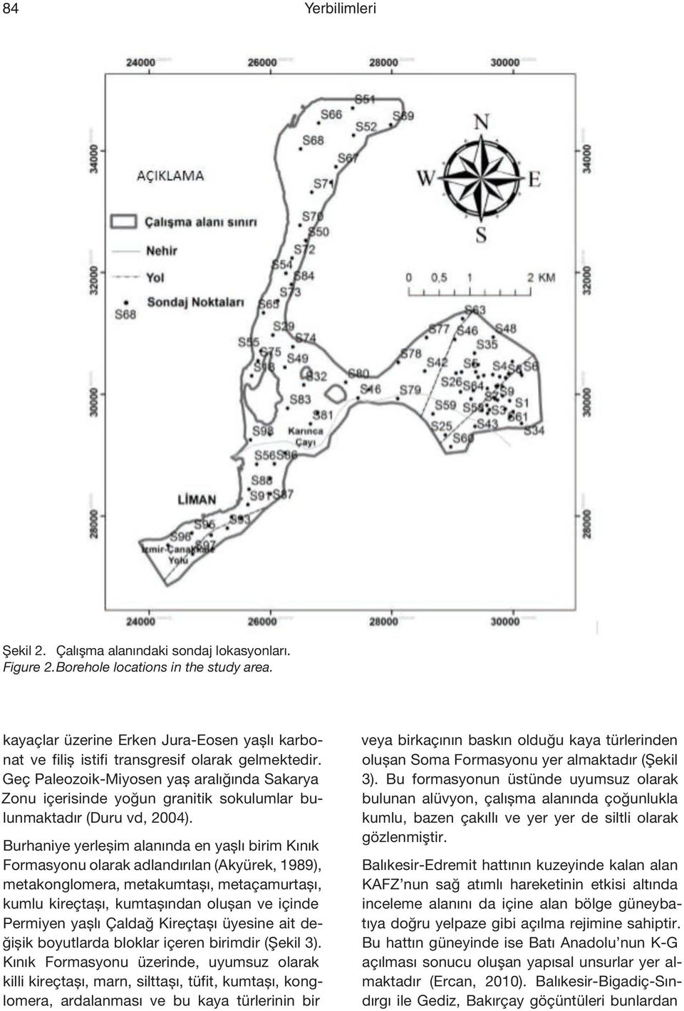 Geç Paleozoik-Miyosen yaş aralığında Sakarya Zonu içerisinde yoğun granitik sokulumlar bulunmaktadır (Duru vd, 2004).