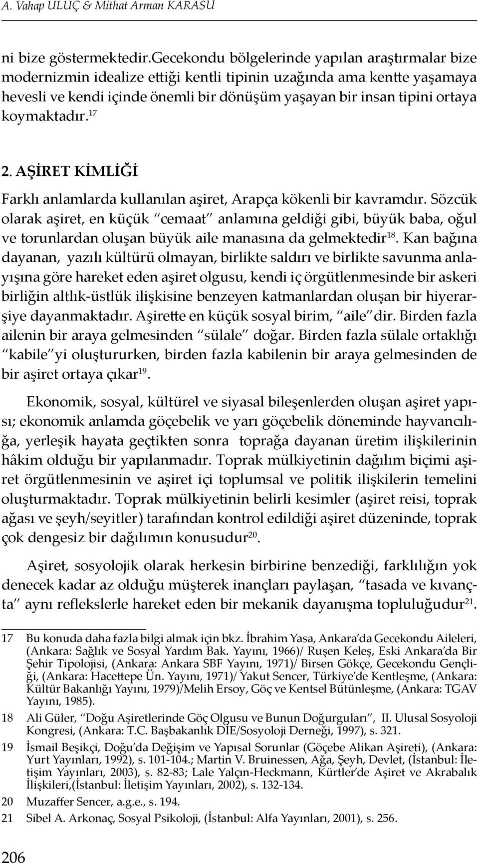 koymaktadır. 17 2. AŞİRET KİMLİĞİ Farklı anlamlarda kullanılan aşiret, Arapça kökenli bir kavramdır.