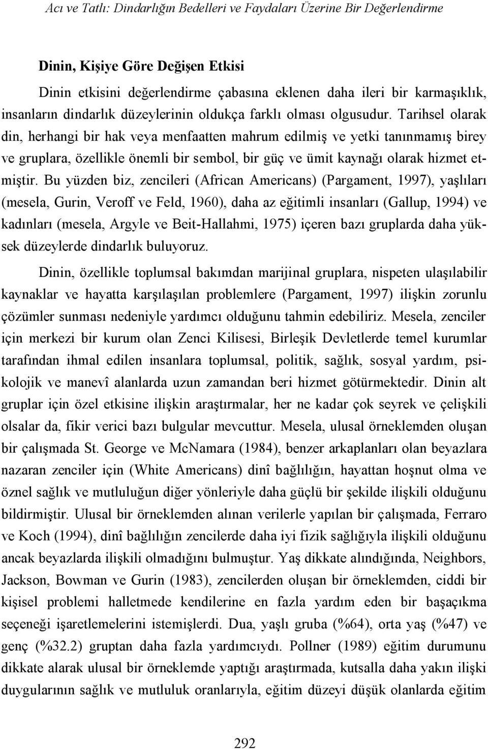 Tarihsel olarak din, herhangi bir hak veya menfaatten mahrum edilmiş ve yetki tanınmamış birey ve gruplara, özellikle önemli bir sembol, bir güç ve ümit kaynağı olarak hizmet etmiştir.