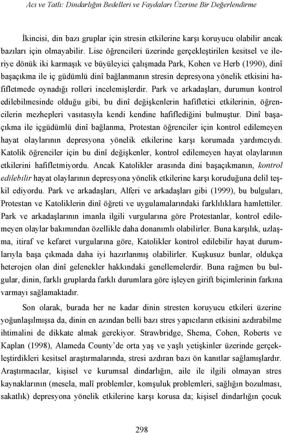 yönelik etkisini hafifletmede oynadığı rolleri incelemişlerdir.