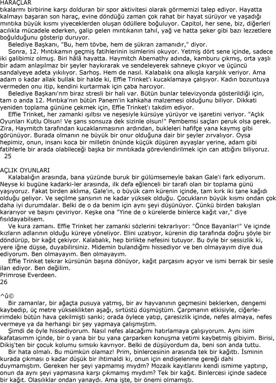 Capitol, her sene, biz, diğerleri acılıkla mücadele ederken, galip gelen mıntıkanın tahıl, yağ ve hatta şeker gibi bazı lezzetlere boğulduğunu gösterip duruyor.