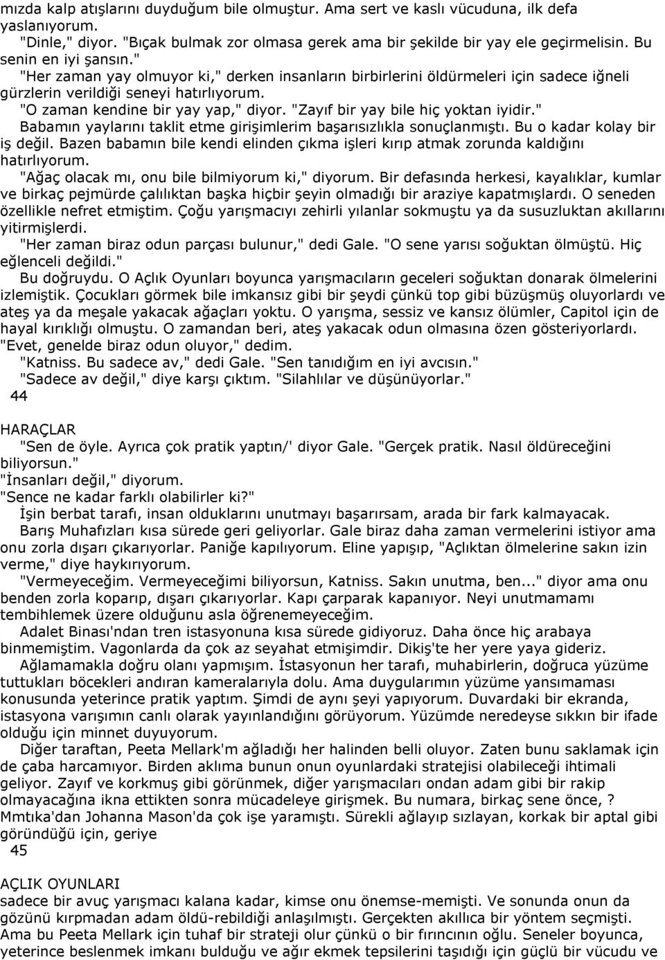 "Zayıf bir yay bile hiç yoktan iyidir." Babamın yaylarını taklit etme girişimlerim başarısızlıkla sonuçlanmıştı. Bu o kadar kolay bir iş değil.