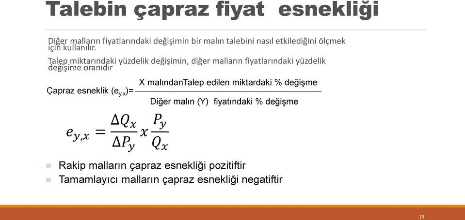 Talep miktarındaki yüzdelik değişimin, diğer malların fiyatlarındaki yüzdelik değişime oranıdır Çapraz esneklik (e