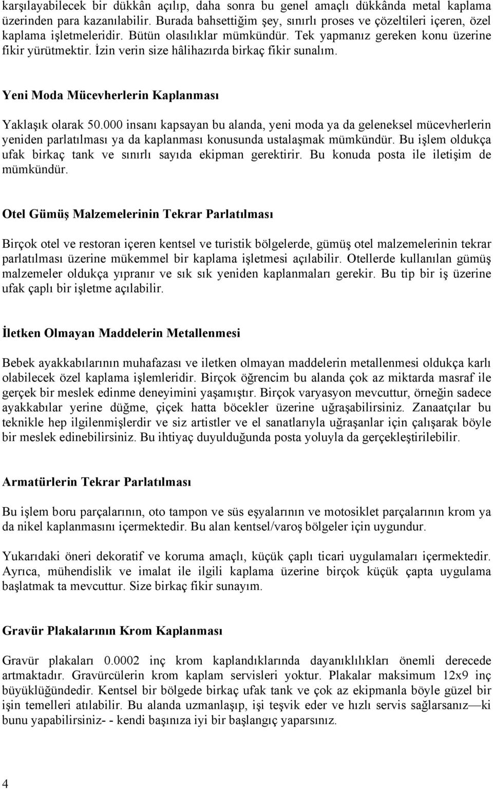 İzin verin size hâlihazırda birkaç fikir sunalım. Yeni Moda Mücevherlerin Kaplanması Yaklaşık olarak 50.