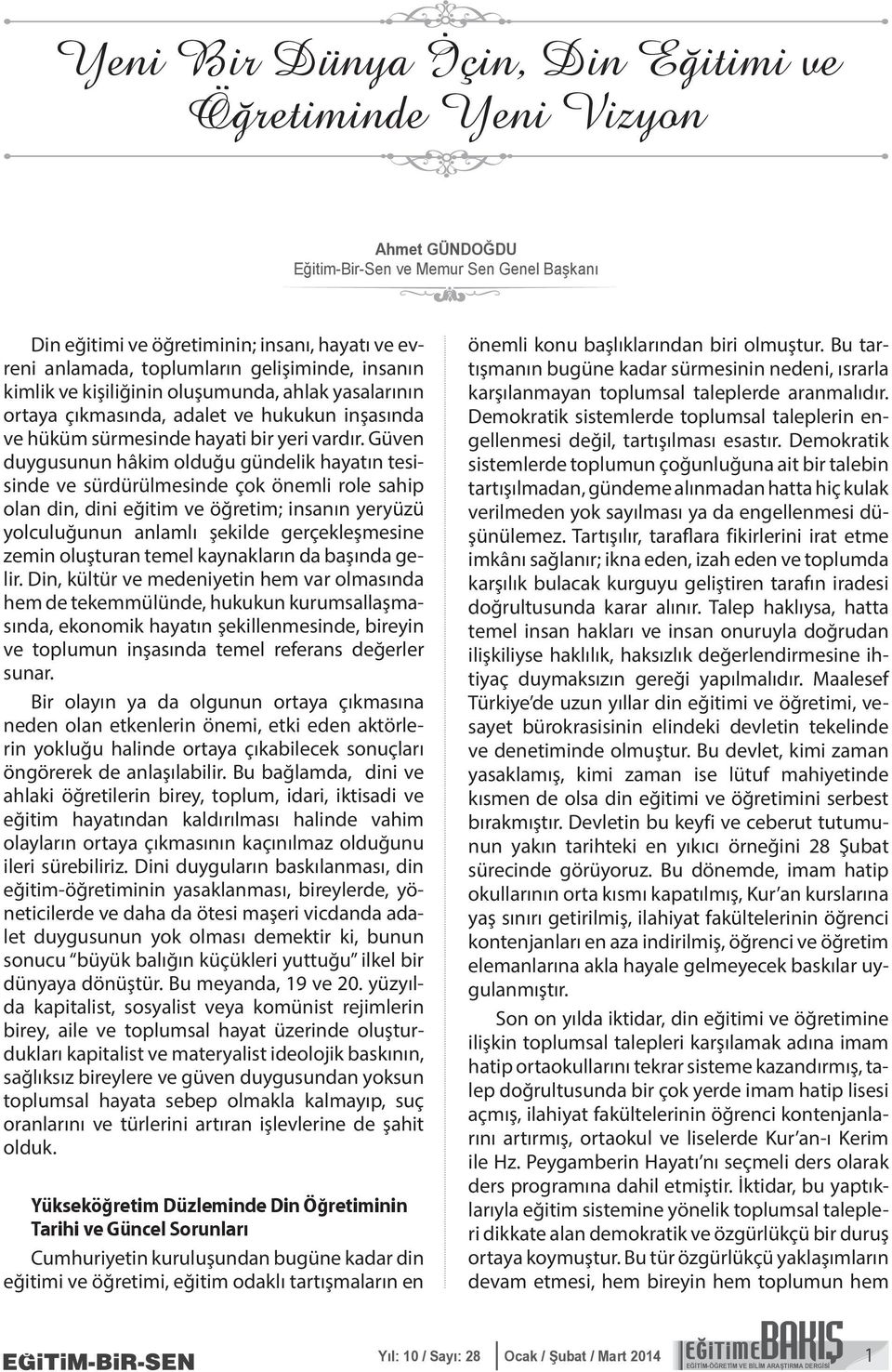 Güven duygusunun hâkim olduğu gündelik hayatın tesisinde ve sürdürülmesinde çok önemli role sahip olan din, dini eğitim ve öğretim; insanın yeryüzü yolculuğunun anlamlı şekilde gerçekleşmesine zemin