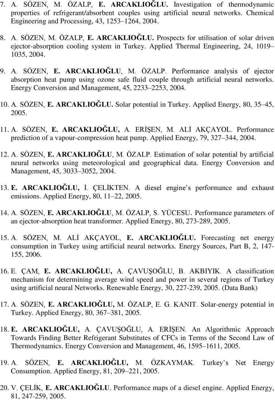 Applied Thermal Engineering, 24, 1019 1035, 2004. 9. A. SÖZEN, E. ARCAKLIOĞLU, M. ÖZALP.