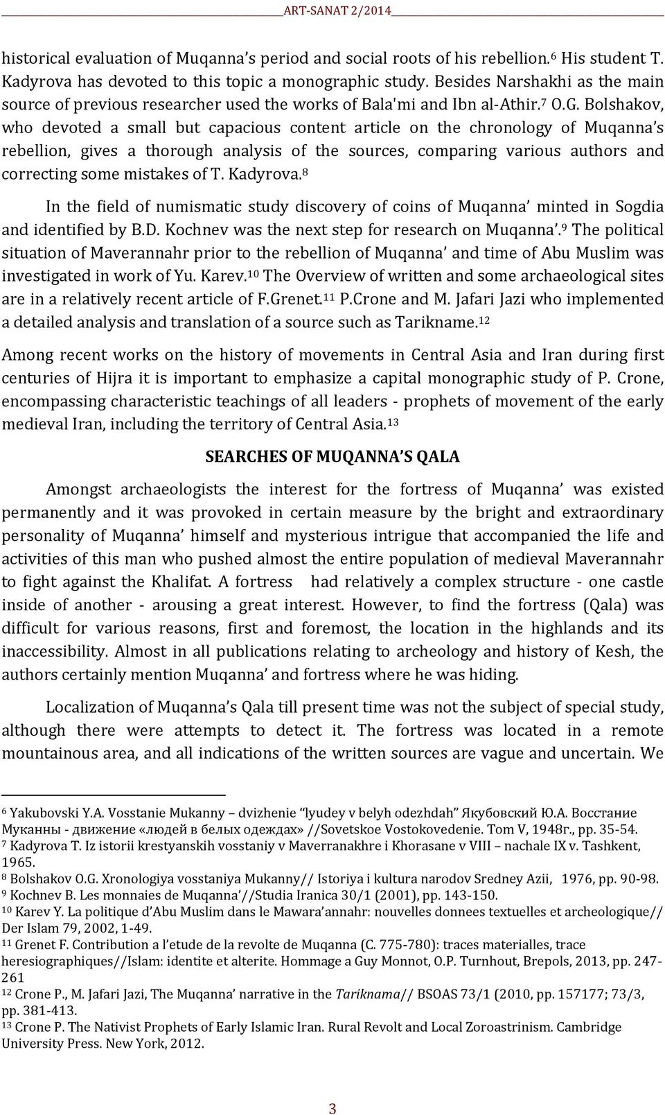 Bolshakov, who devoted a small but capacious content article on the chronology of Muqanna s rebellion, gives a thorough analysis of the sources, comparing various authors and correcting some mistakes