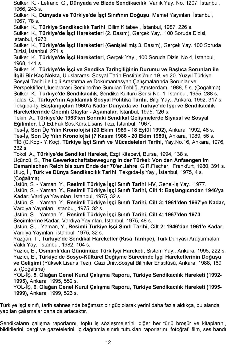 Basım), Gerçek Yay. 100 Soruda Dizisi, İstanbul, 271 s. Sülker, K.