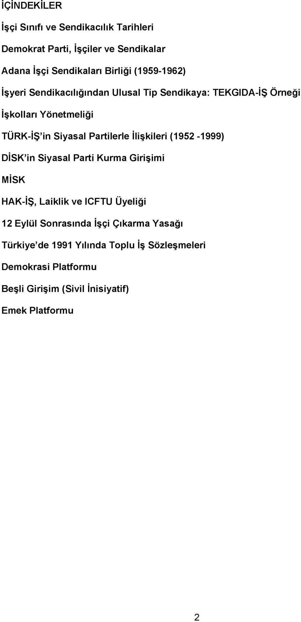 Partilerle İlişkileri (1952-1999) DİSK in Siyasal Parti Kurma Girişimi MİSK HAK-İŞ, Laiklik ve ICFTU Üyeliği 12 Eylül