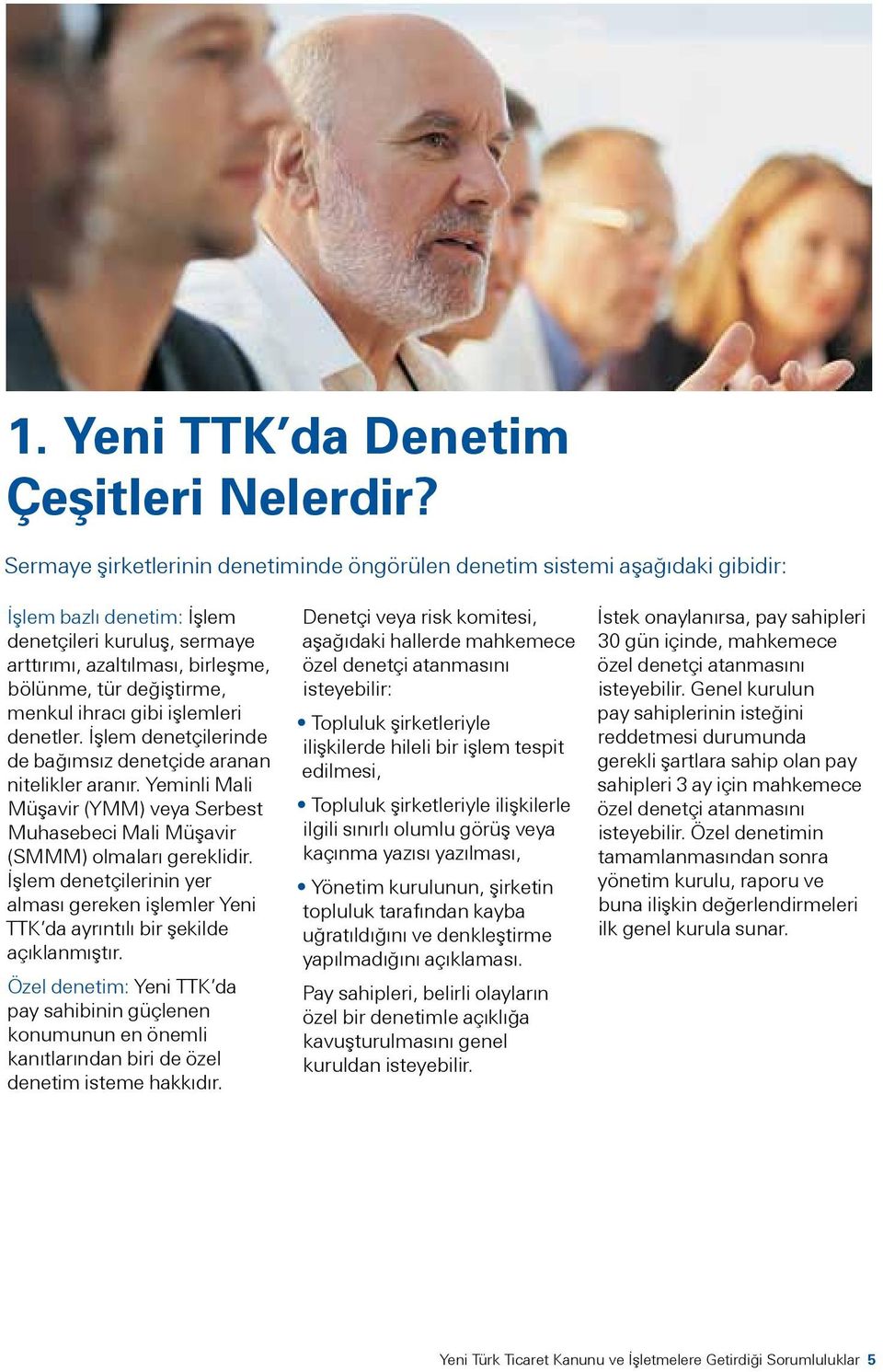 menkul ihracı gibi işlemleri denetler. İşlem denetçilerinde de bağımsız denetçide aranan nitelikler aranır. Yeminli Mali Müşavir (YMM) veya Serbest Muhasebeci Mali Müşavir (SMMM) olmaları gereklidir.