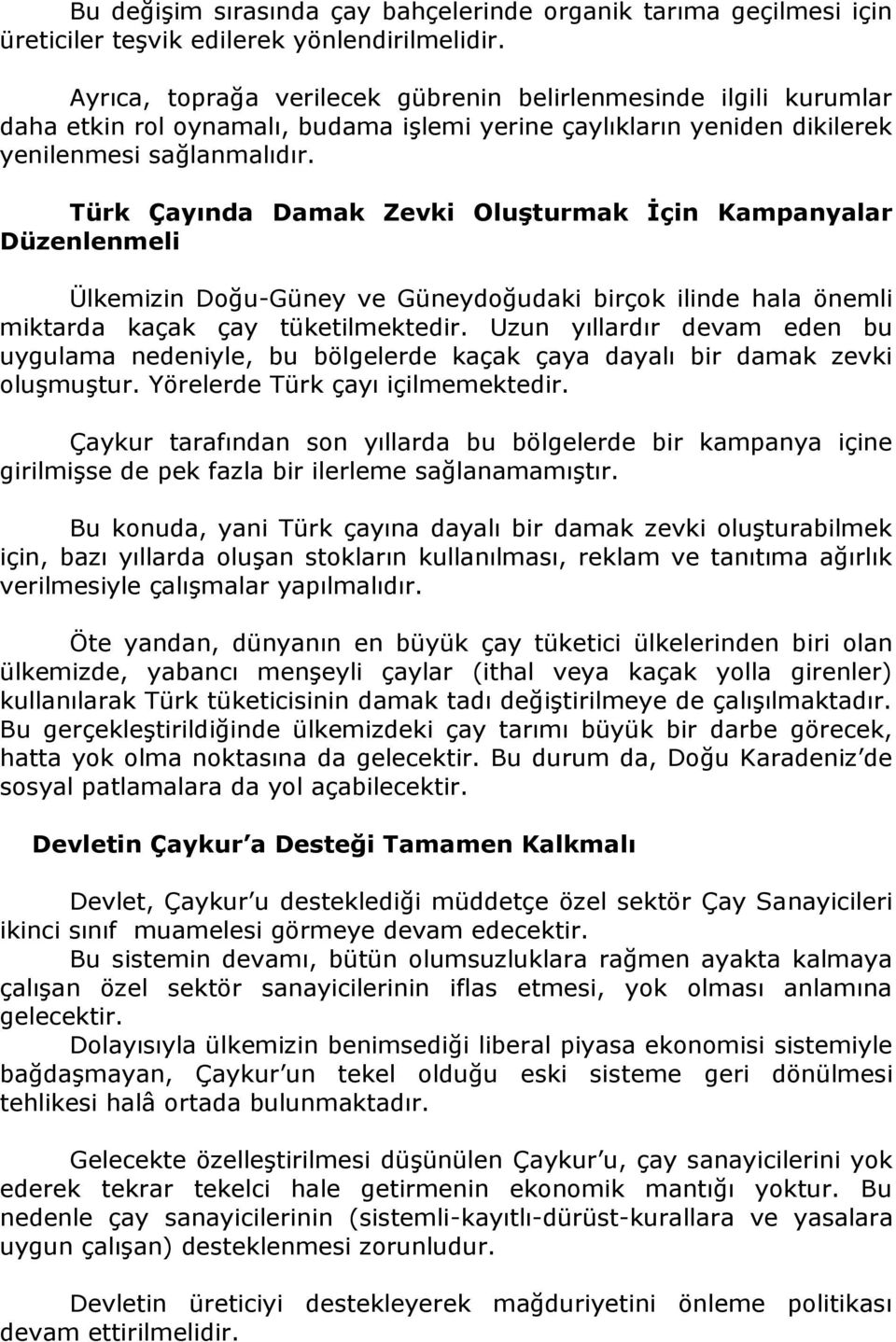 Türk Çayında Damak Zevki Oluşturmak İçin Kampanyalar Düzenlenmeli Ülkemizin Doğu-Güney ve Güneydoğudaki birçok ilinde hala önemli miktarda kaçak çay tüketilmektedir.