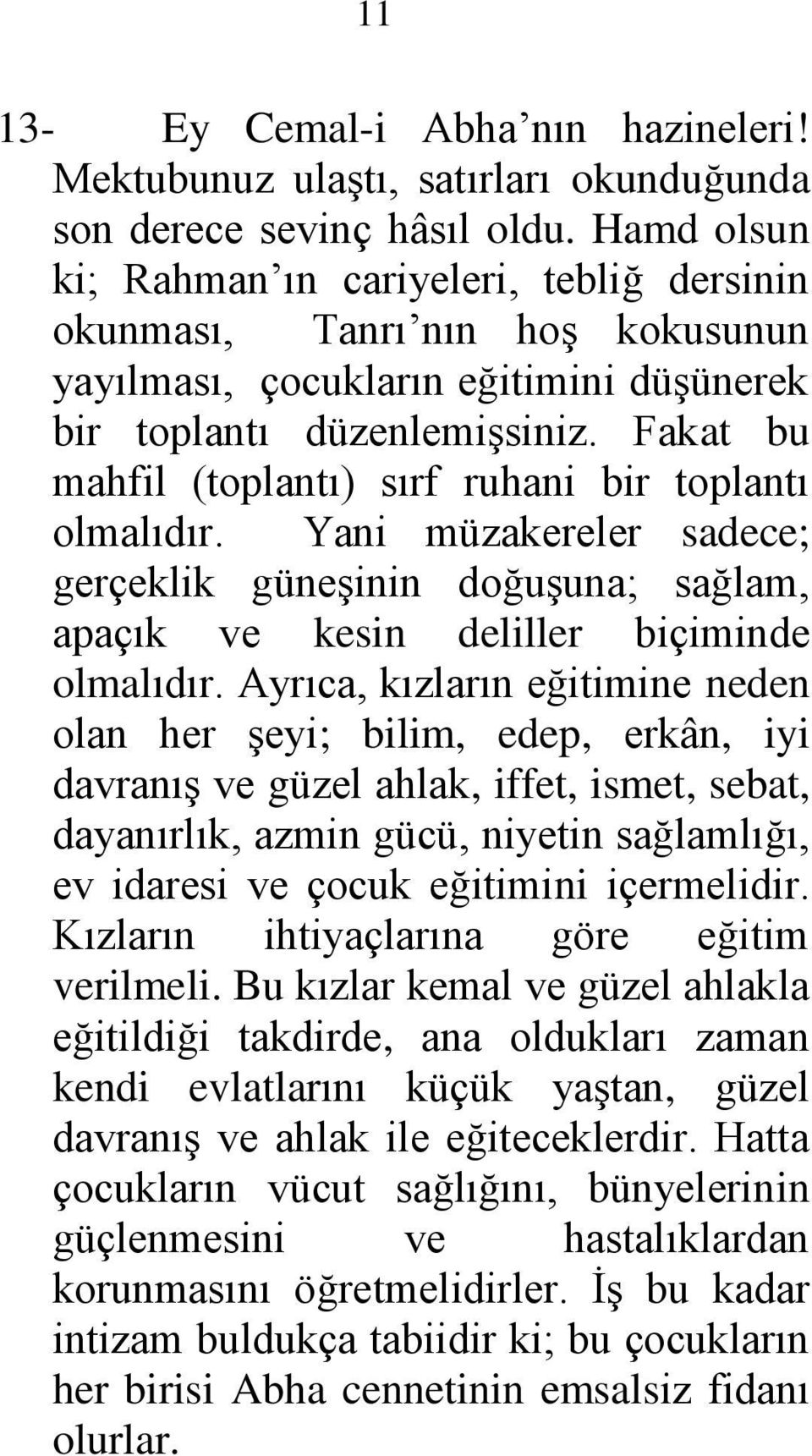 Fakat bu mahfil (toplantı) sırf ruhani bir toplantı olmalıdır. Yani müzakereler sadece; gerçeklik güneşinin doğuşuna; sağlam, apaçık ve kesin deliller biçiminde olmalıdır.