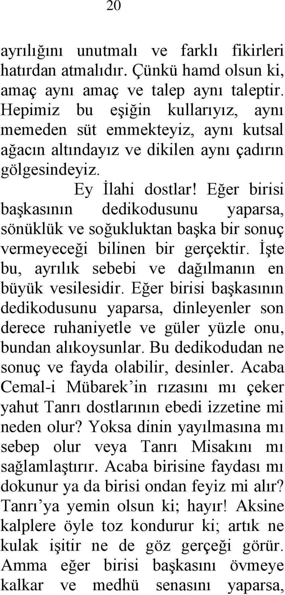 Eğer birisi başkasının dedikodusunu yaparsa, sönüklük ve soğukluktan başka bir sonuç vermeyeceği bilinen bir gerçektir. İşte bu, ayrılık sebebi ve dağılmanın en büyük vesilesidir.