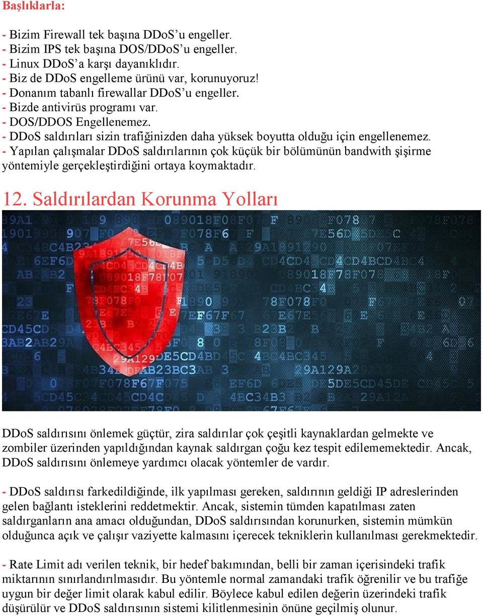 - Yapılan çalışmalar DDoS saldırılarının çok küçük bir bölümünün bandwith şişirme yöntemiyle gerçekleştirdiğini ortaya koymaktadır. 12.