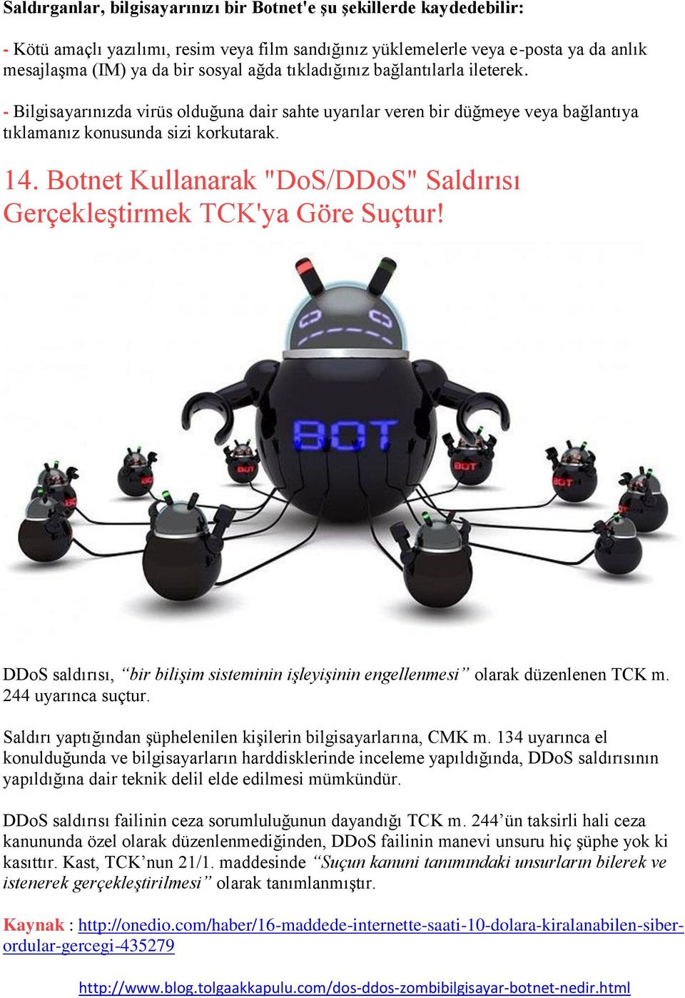 Botnet Kullanarak "DoS/DDoS" Saldırısı Gerçekleştirmek TCK'ya Göre Suçtur! DDoS saldırısı, bir bilişim sisteminin işleyişinin engellenmesi olarak düzenlenen TCK m. 244 uyarınca suçtur.