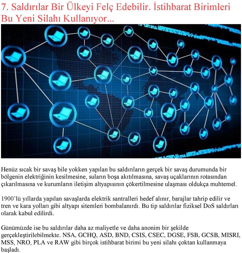 kurumların iletişim altyapısının çökertilmesine ulaşması oldukça muhtemel.