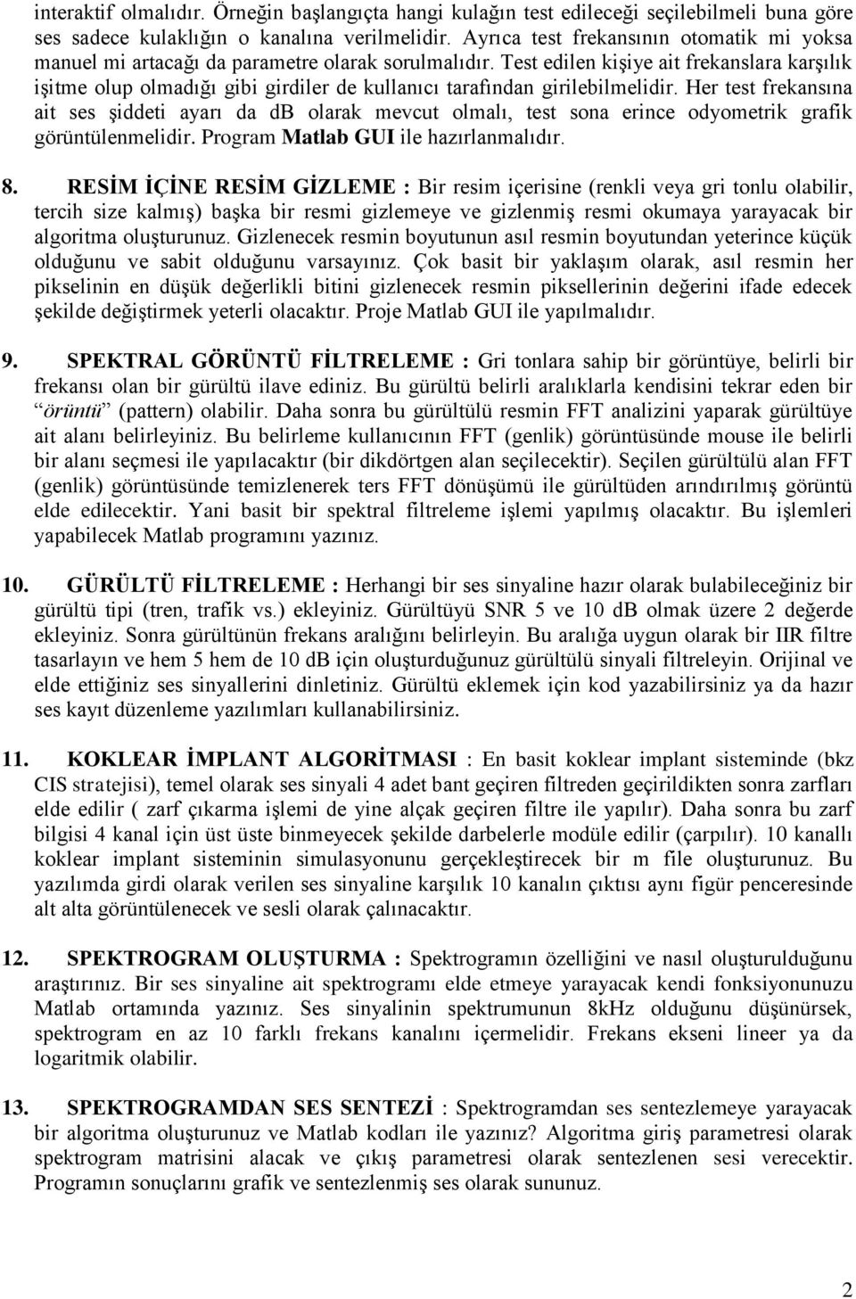 Test edilen kişiye ait frekanslara karşılık işitme olup olmadığı gibi girdiler de kullanıcı tarafından girilebilmelidir.