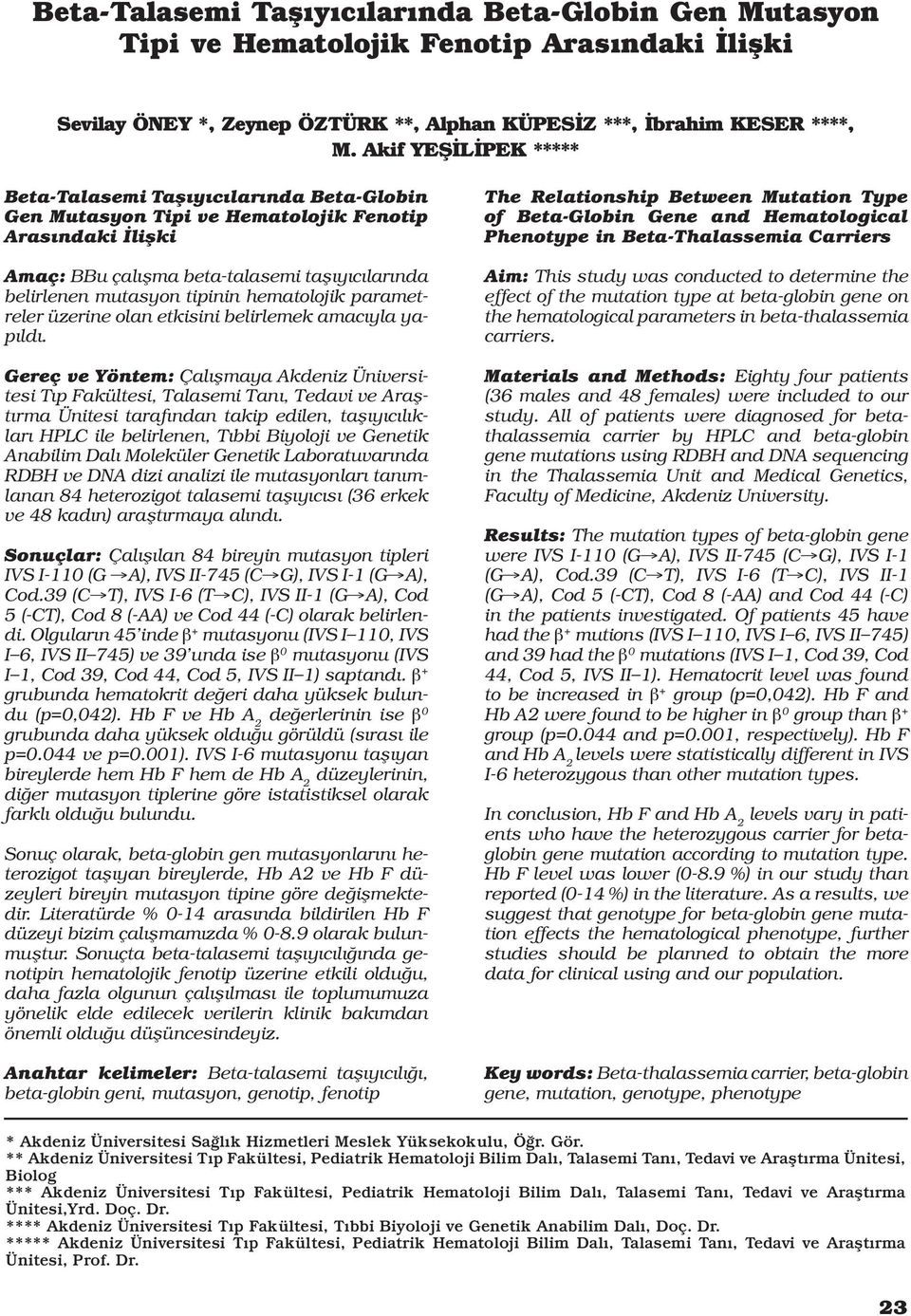 hematolojik parametreler üzerine olan etkisini belirlemek amacıyla yapıldı.