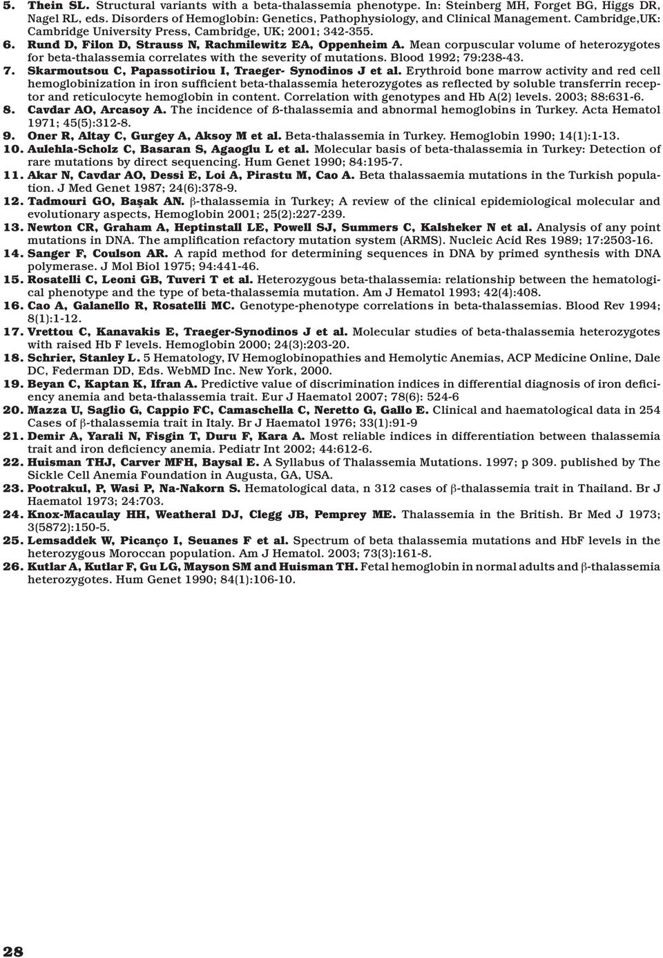 Mean corpuscular volume of heterozygotes for beta-thalassemia correlates with the severity of mutations. Blood 1992; 9:23-43.. Skarmoutsou C, Papassotiriou I, Traeger- Synodinos J et al.