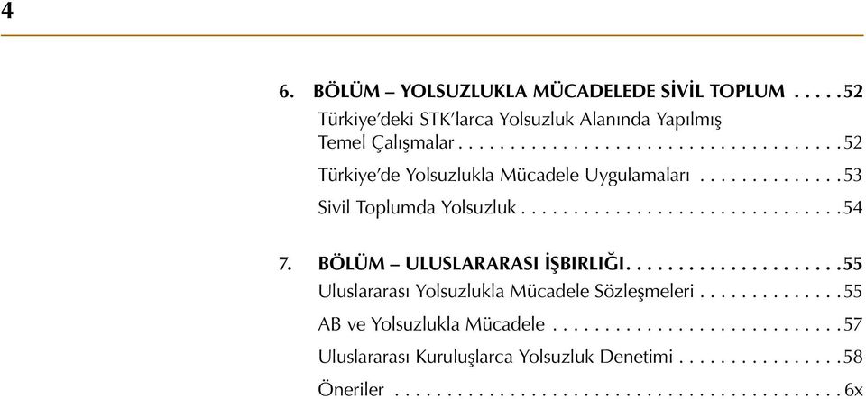 .BÖLÜM ULUSLARARASI İŞBIRLIĞI..................... 55 Uluslararası Yolsuzlukla Mücadele Sözleşmeleri.............. 55 AB ve Yolsuzlukla Mücadele.