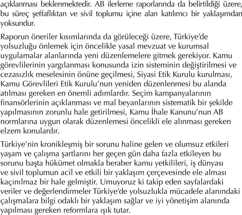 Kamu görevlilerinin yargılanması konusunda izin sisteminin değiştirilmesi ve cezasızlık meselesinin önüne geçilmesi, Siyasi Etik Kurulu kurulması, Kamu Görevlileri Etik Kurulu nun yeniden