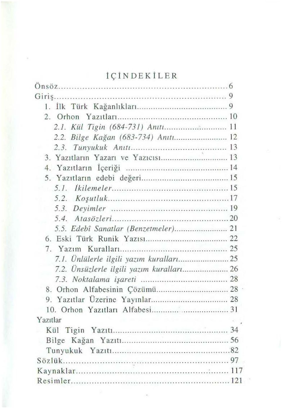 .. 20 5.5. Edebi Sanatlar (Benzetmeler)... 21 6. Eski Türk Runik Yazısı...... 22 7. Y azım Kura ll ar ı............ 25 7./. ÜnlüLerLe ilgili yazım kımıllan.... 25 7.2. Ünsiizlerle ilgili yazım kuralları.