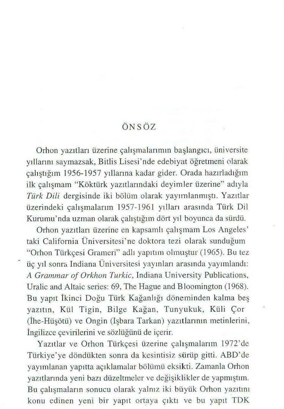 Yazıtlar üzerindeki çalışınalarım 1957-1961 y ılları arasında Türk Dil Kurumu' nda uzman olarak çalıştığını dört yıl boyunca da sürdü.