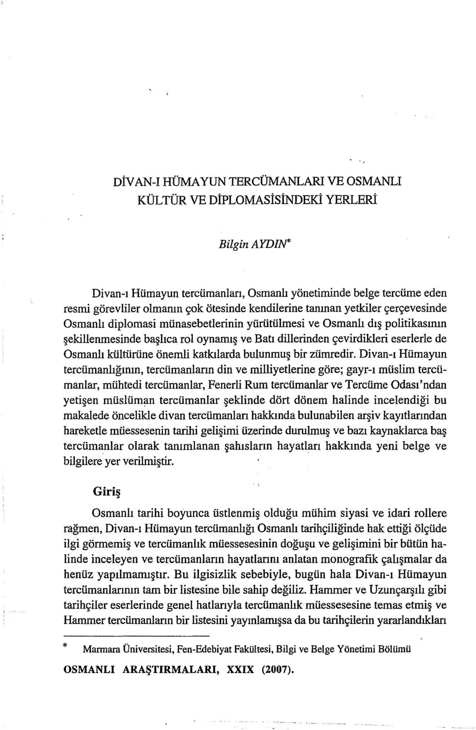 Osmanlı kültürüne önemli katkılarda bulunmuş bir zümredir.