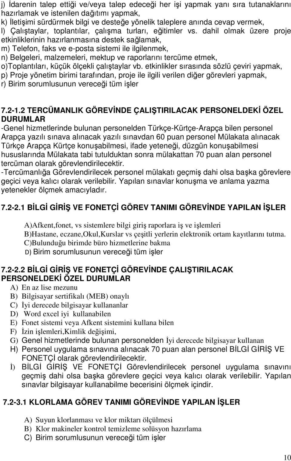 dahil olmak üzere proje etkinliklerinin hazırlanmasına destek sağlamak, m) Telefon, faks ve e-posta sistemi ile ilgilenmek, n) Belgeleri, malzemeleri, mektup ve raporlarını tercüme etmek,