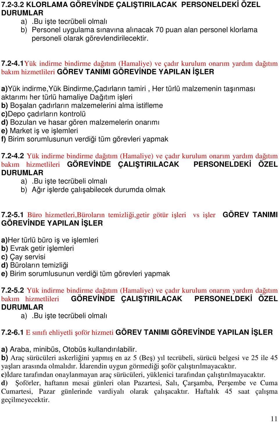 1Yük indirme bindirme dağıtım (Hamaliye) ve çadır kurulum onarım yardım dağıtım bakım hizmetlileri GÖREV TANIMI GÖREVİNDE YAPILAN İŞLER a)yük indirme,yük Bindirme,Çadırların tamiri, Her türlü