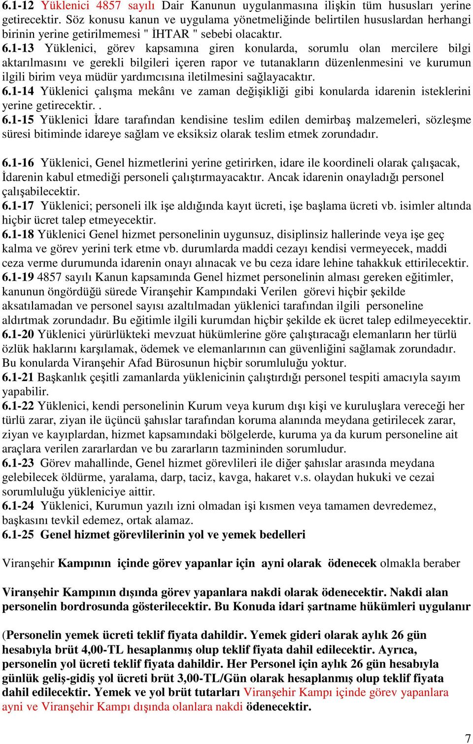 1-13 Yüklenici, görev kapsamına giren konularda, sorumlu olan mercilere bilgi aktarılmasını ve gerekli bilgileri içeren rapor ve tutanakların düzenlenmesini ve kurumun ilgili birim veya müdür