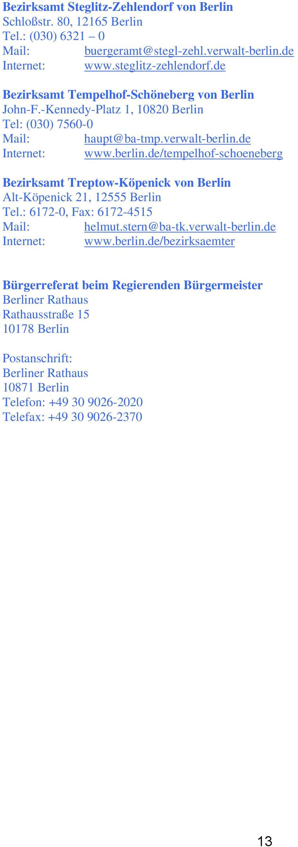 de Internet: www.berlin.de/tempelhof-schoeneberg Bezirksamt Treptow-Köpenick von Berlin Alt-Köpenick 21, 12555 Berlin Tel.: 6172-0, Fax: 6172-4515 Mail: helmut.stern@ba-tk.