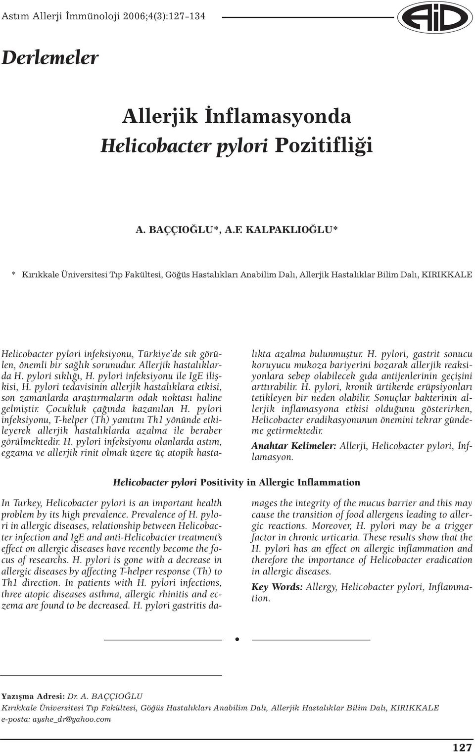 sağlık sorunudur. Allerjik hastalıklarda H. pylori sıklığı, H. pylori infeksiyonu ile IgE ilişkisi, H.