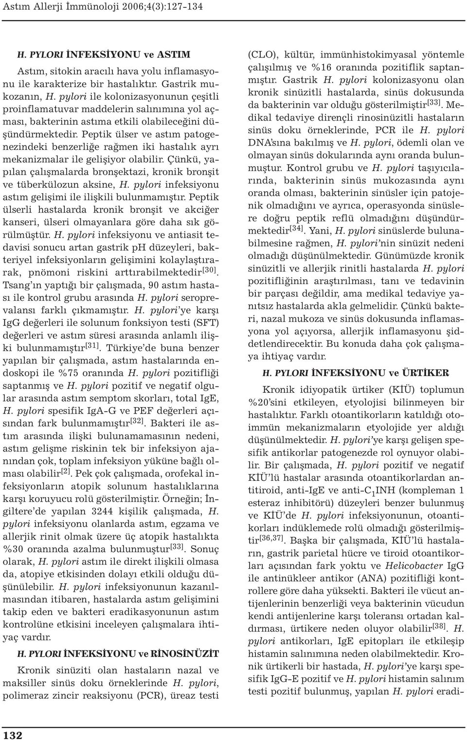 Peptik ülser ve astım patogenezindeki benzerliğe rağmen iki hastalık ayrı mekanizmalar ile gelişiyor olabilir. Çünkü, yapılan çalışmalarda bronşektazi, kronik bronşit ve tüberkülozun aksine, H.