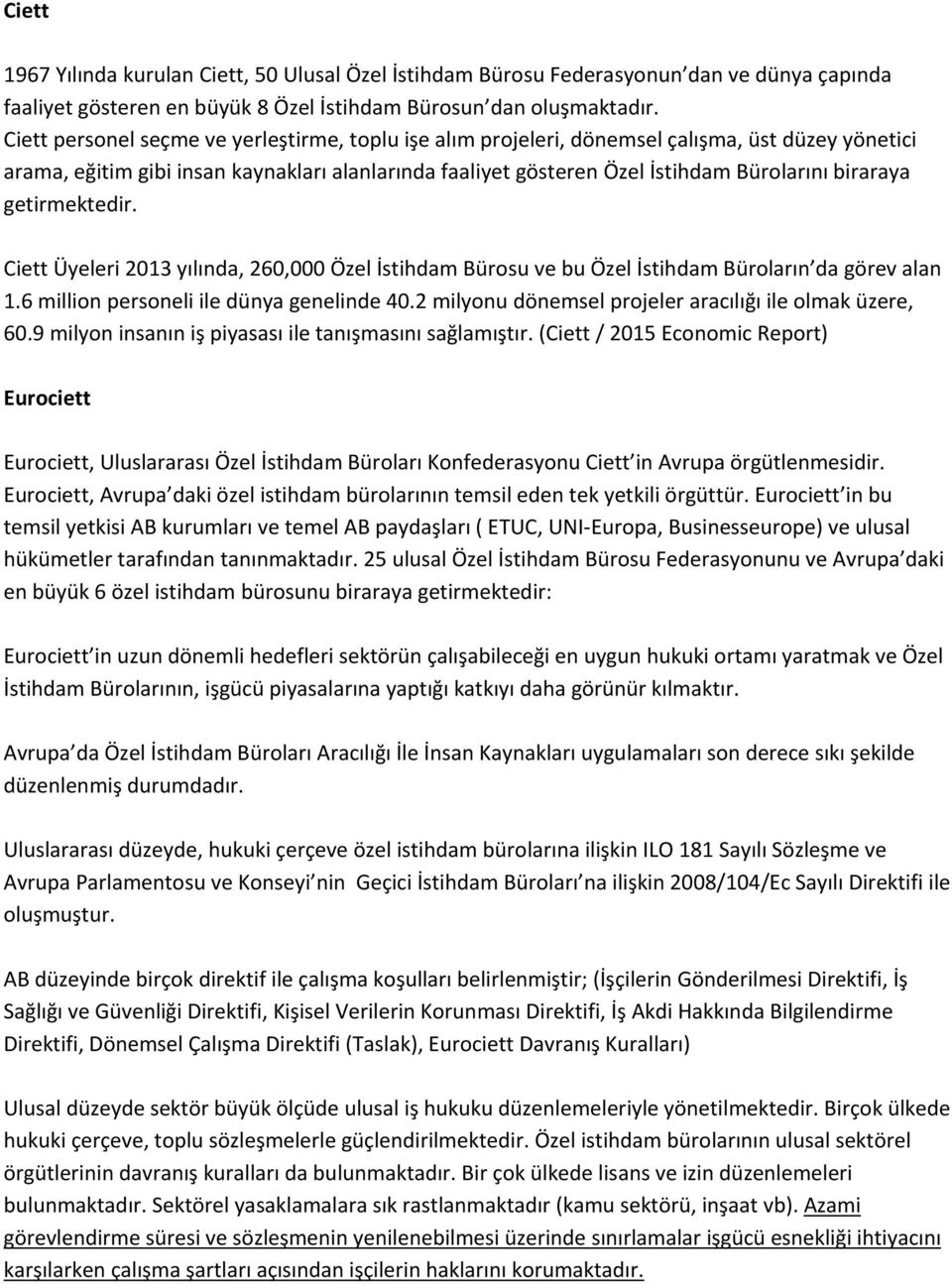 getirmektedir. Ciett Üyeleri 2013 yılında, 260,000 Özel İstihdam Bürosu ve bu Özel İstihdam Büroların da görev alan 1.6 million personeli ile dünya genelinde 40.